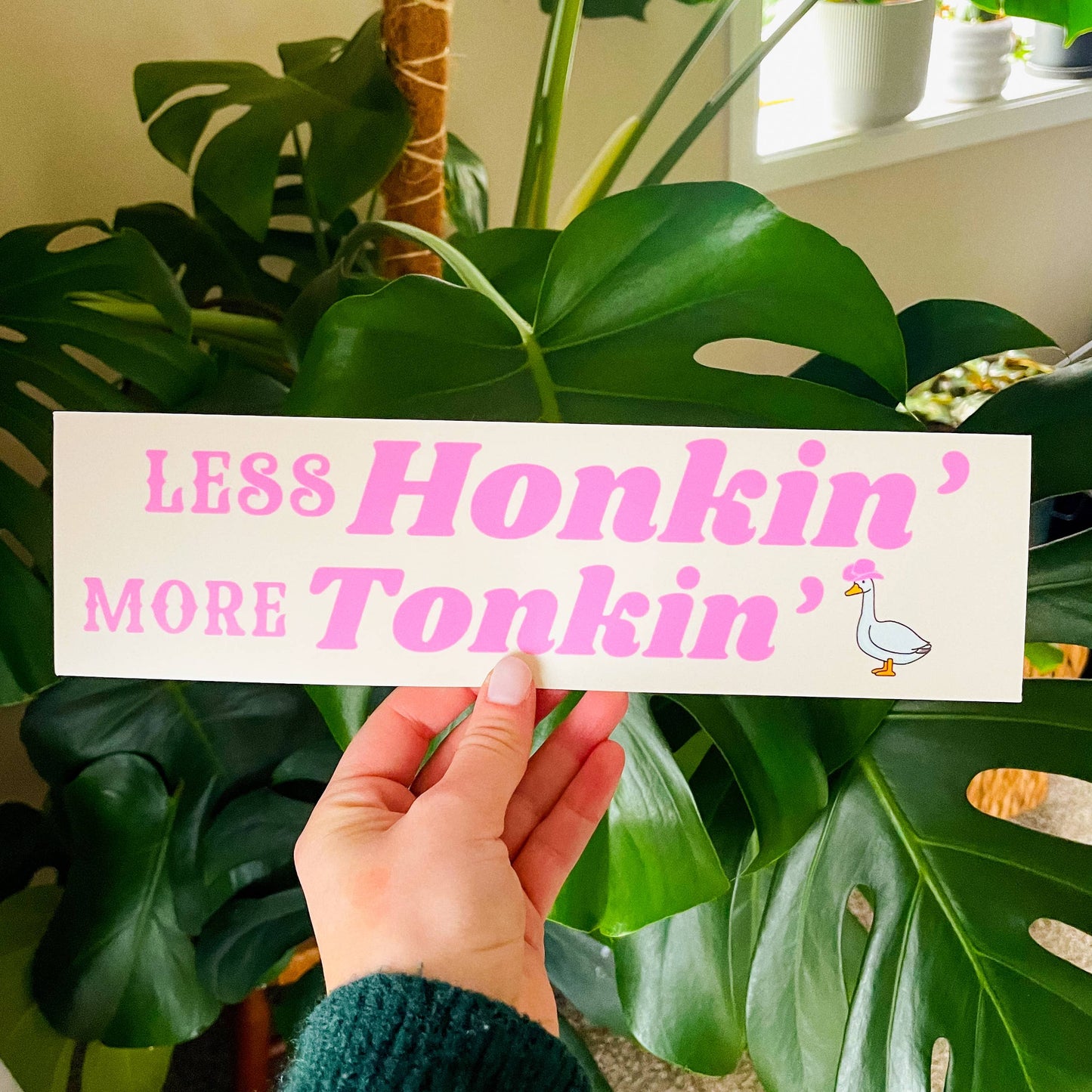 Less Honkin’ More Tonkin’ - Silly Goose Bumper Sticker