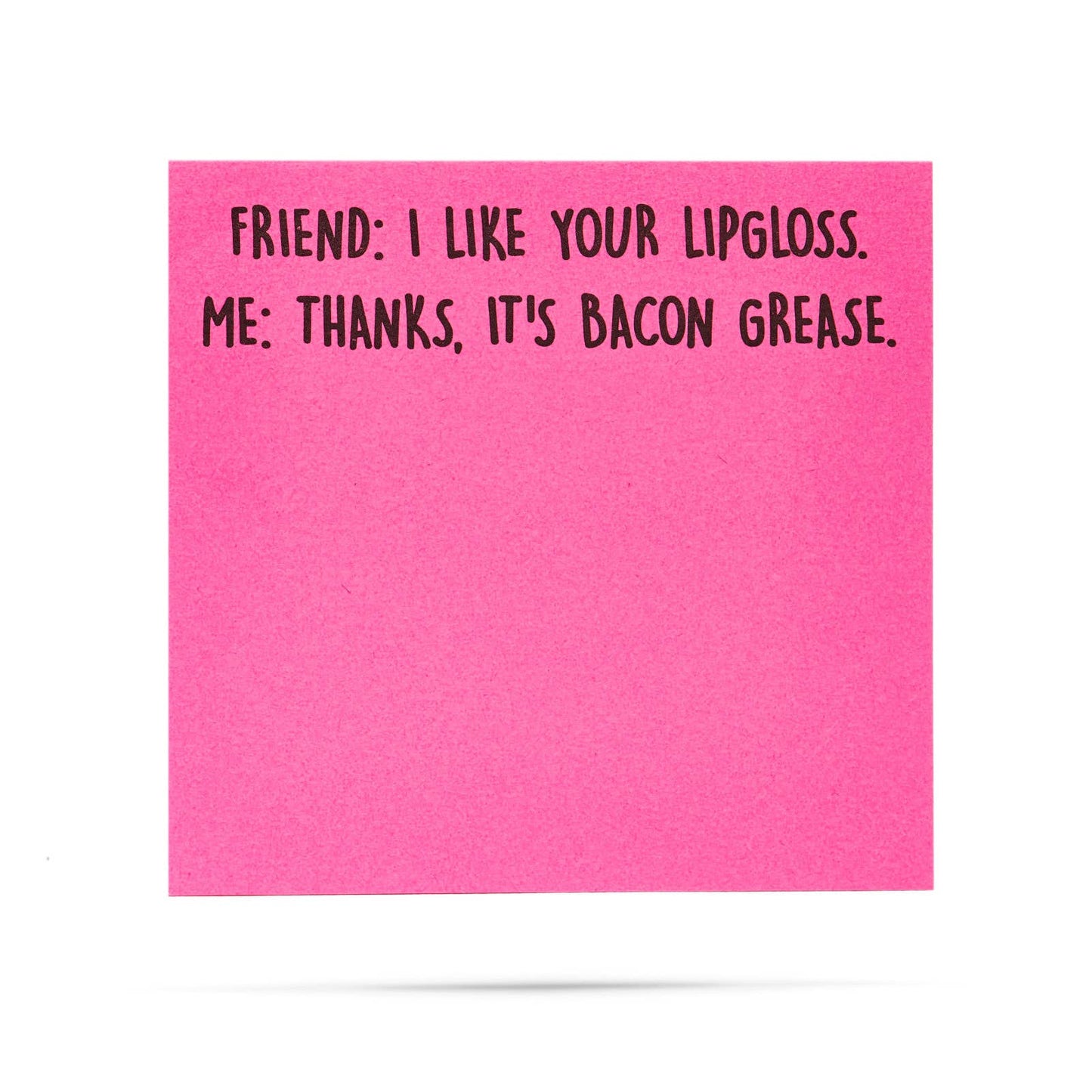 I like your lipgloss | It's bacon grease | sticky notes