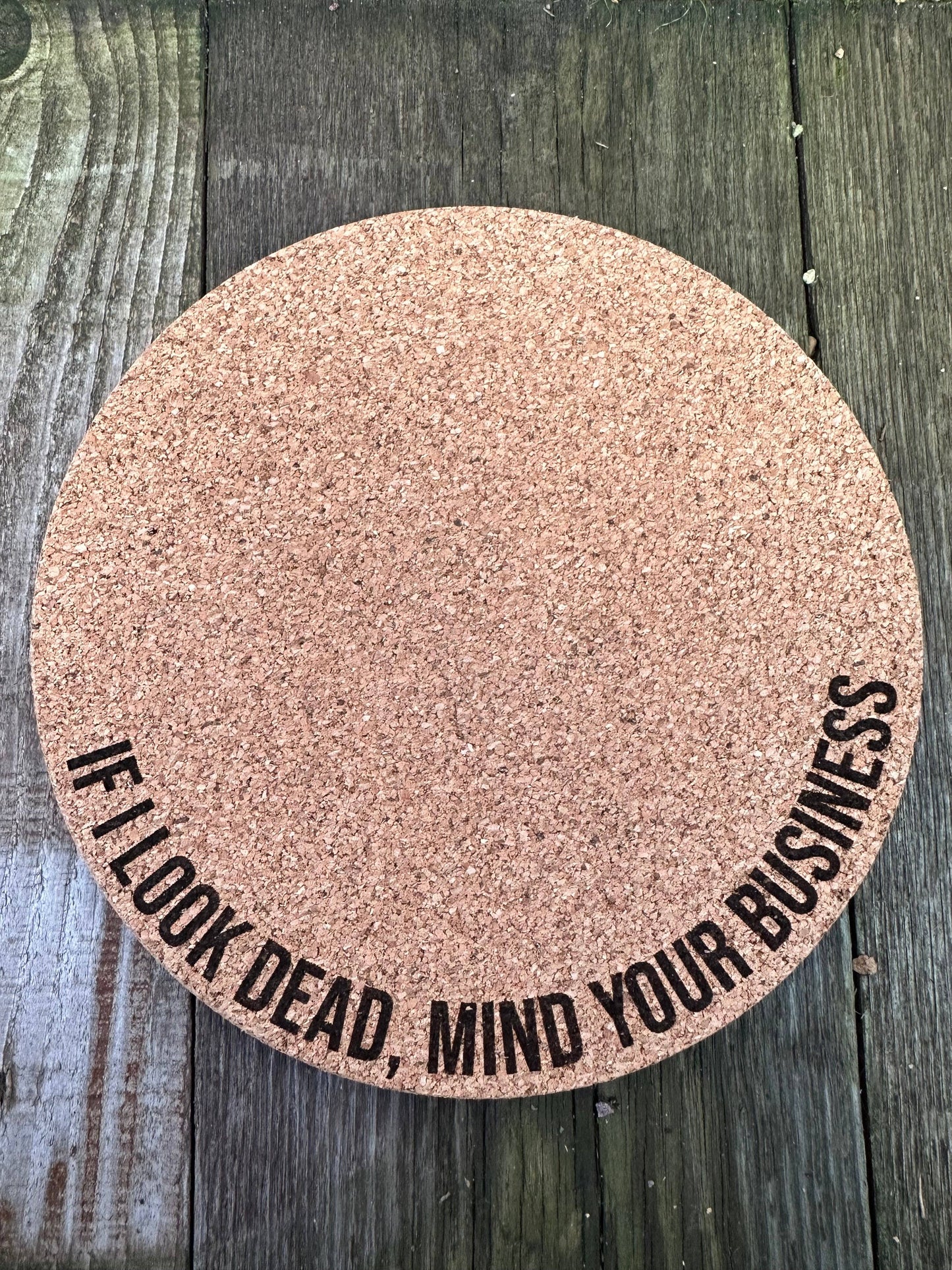 If I Look Dead, Mind Your Business Cork Plant Mat -: 4 Inch Cork Plant Mat