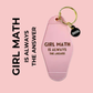 Girl Math Is Always The Answer - Hot Stamped Motel Keychain