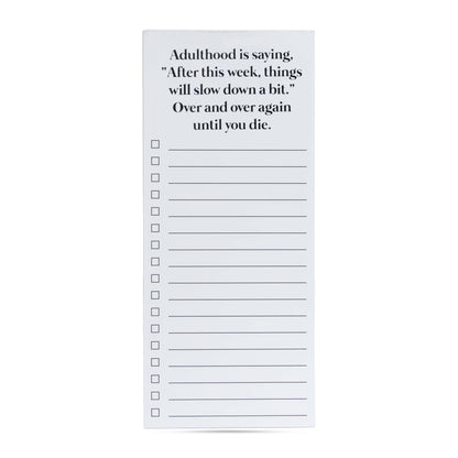 Adulthood is saying things will slow down funny list pad