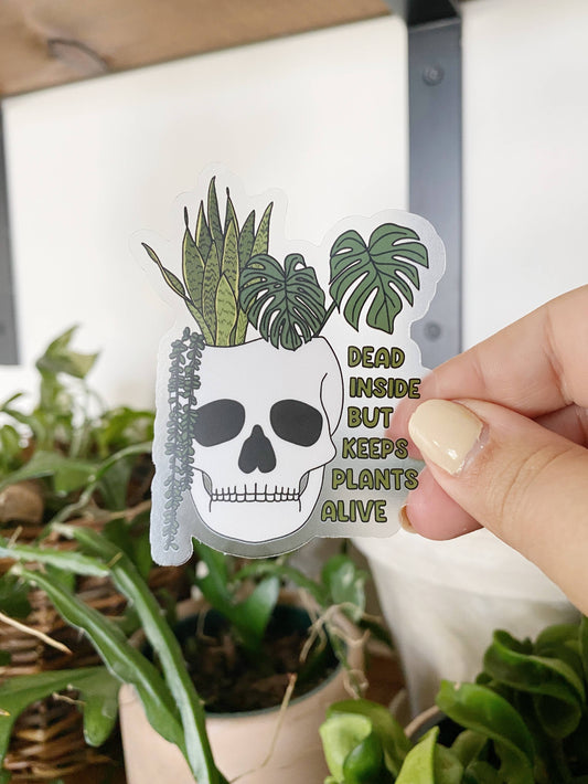 Dead Inside but Keeps Plants Alive CLEAR Sticker