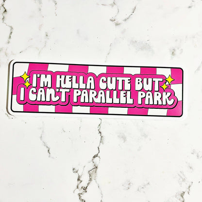 Vinyl Car Decal I'm Hella Cute But I Can't Parallel Park