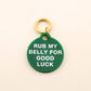 Rub My Belly Pet Tag: Kelly Green Acrylic