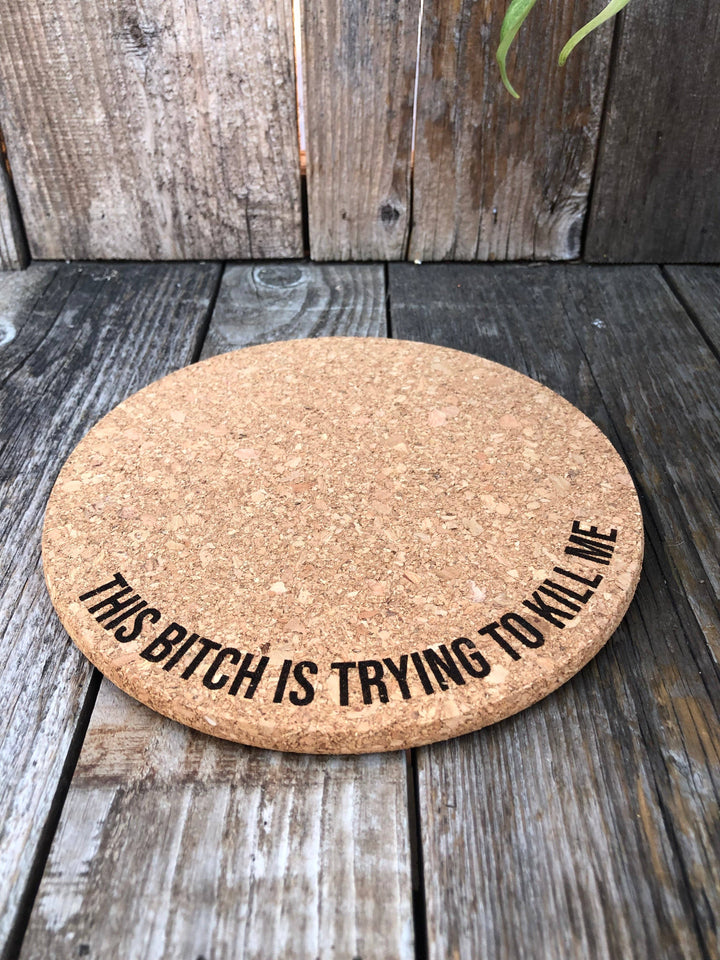 This Bitch is Trying to Kill Me Cork Plant Mat - Eng: 4 Inch Cork Plant Mat