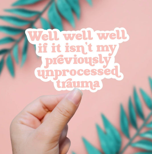 Previously Unprocessed Trauma Sticker