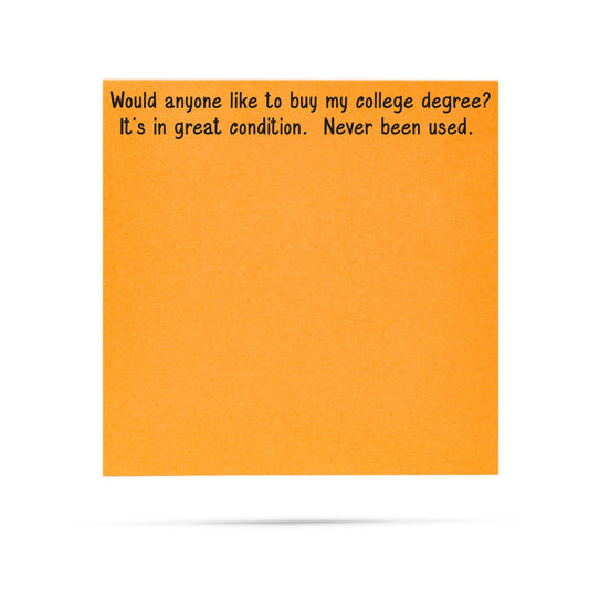 Would anyone like to buy my college degree | sticky notes