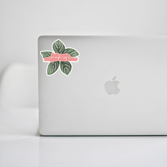 Felt Cute, Might Die Later Calathea Sticker