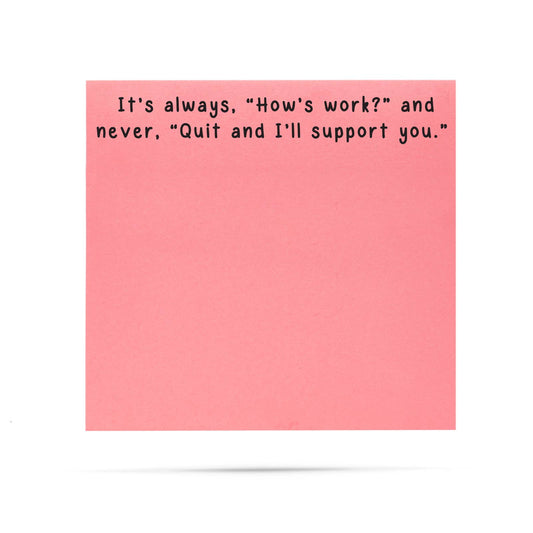 It's always how's work Quit  I'll support you | sticky notes